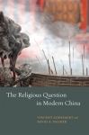 vincent goossaert, david palmer, china, evangelicals, chinese evangelicals, chicago university press, taiwan, singapore