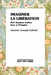 RotBoKrik, Annette Joseph-Gabriel, book, empire, french empire, colonies, colonization, france, feminism, black women