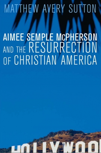 pentecostalism, evangelicalism, christianity in the usa, usa, amee sample mcpherson, Matthew Avery Sutton, book, prosperity gospel, hollywood 